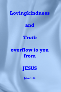 john114 • Dr. Toni Cooper Blue satin background with centered blue text: 'Lovingkindness and Truth overflow to you from JESUS' and 'John 1:14'.